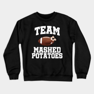 Team Mashed Potatoes Funny Thanksgiving Crewneck Sweatshirt